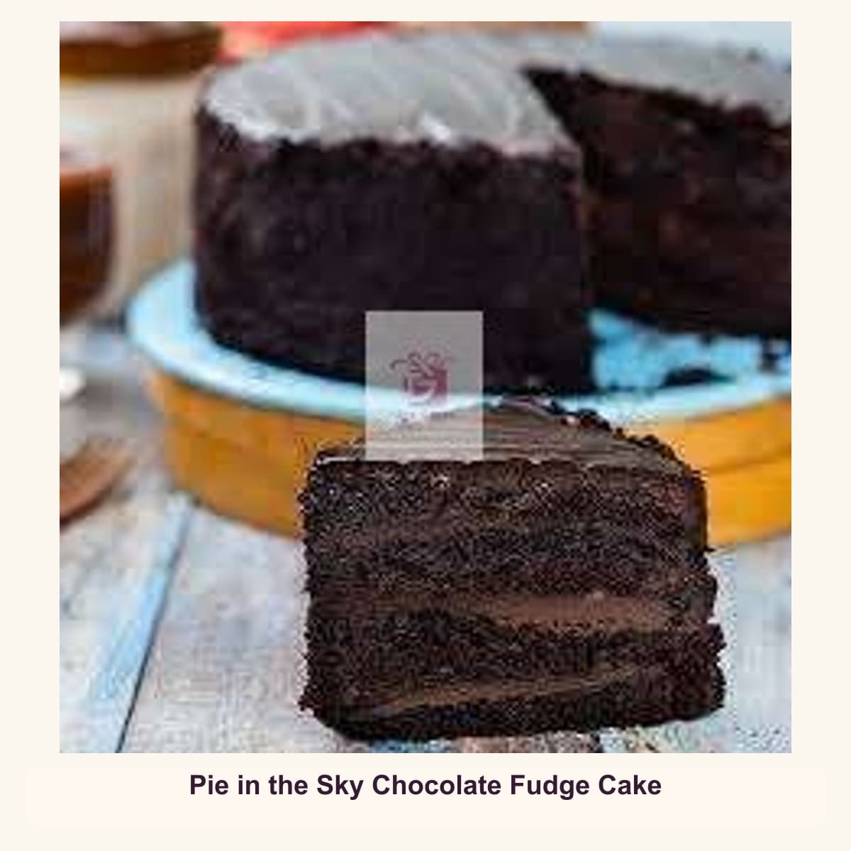 Pie in the Sky Chocolate Fudge Cake